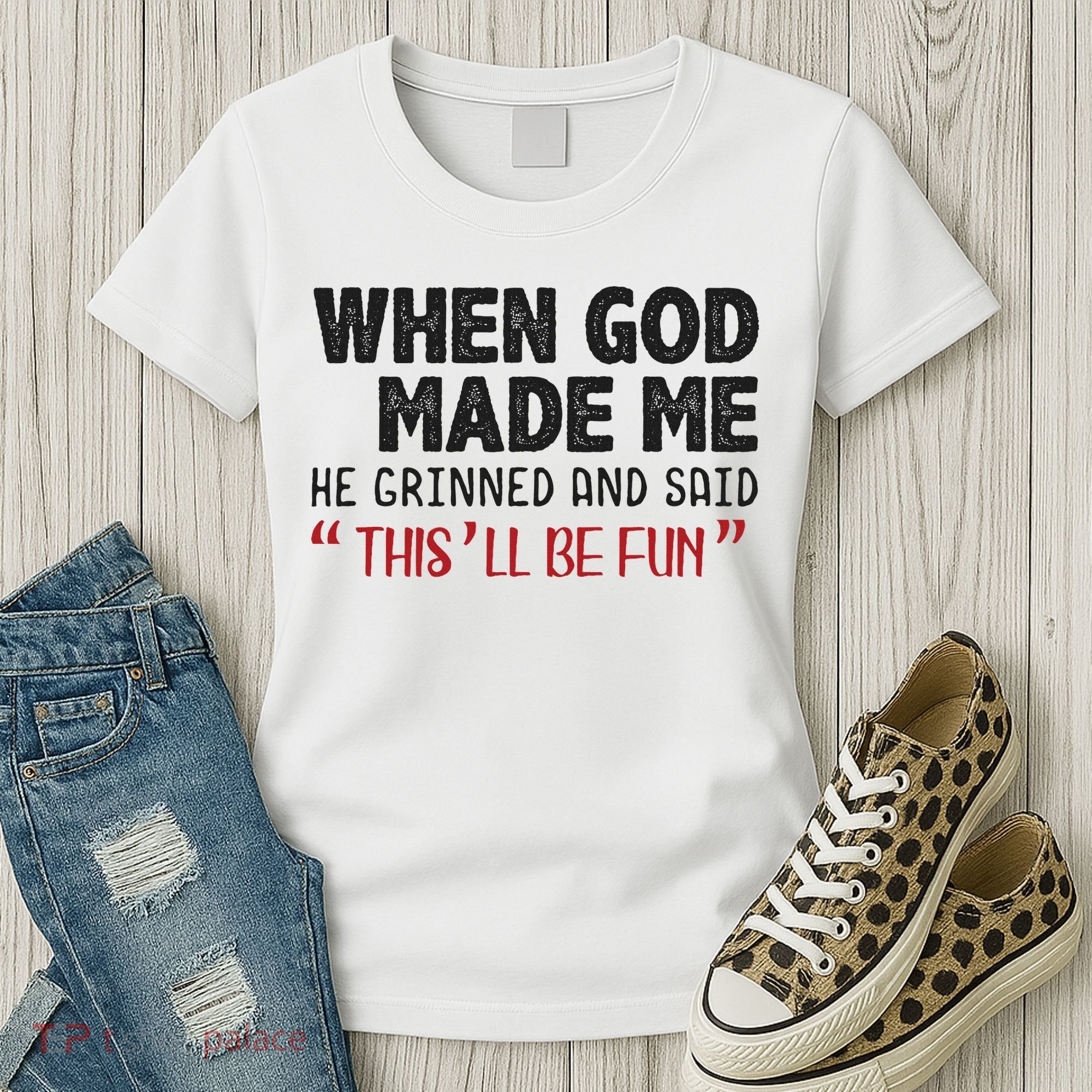 When God Made Me He Grinned And Said This Will Be Fun Women's T-Shirt