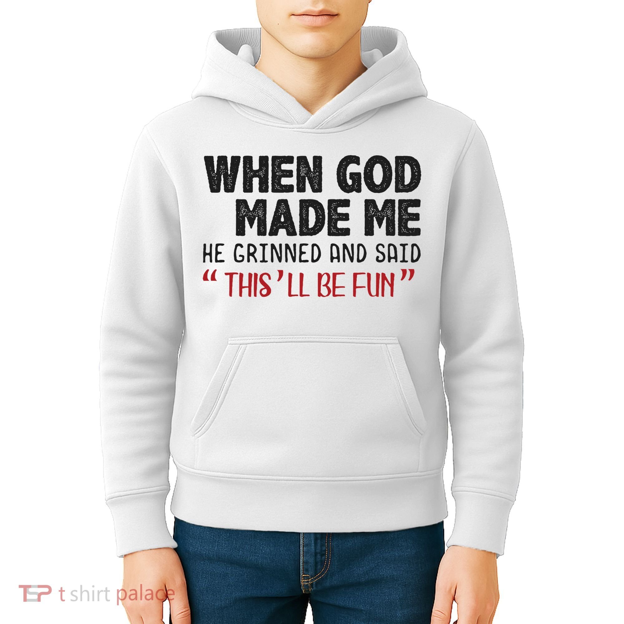 When God Made Me He Grinned And Said This Will Be Fun Kids Hoodie