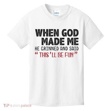 When God Made Me He Grinned And Said This Will Be Fun Kids T-Shirt