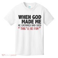 When God Made Me He Grinned And Said This Will Be Fun Kids T-Shirt thumb 0