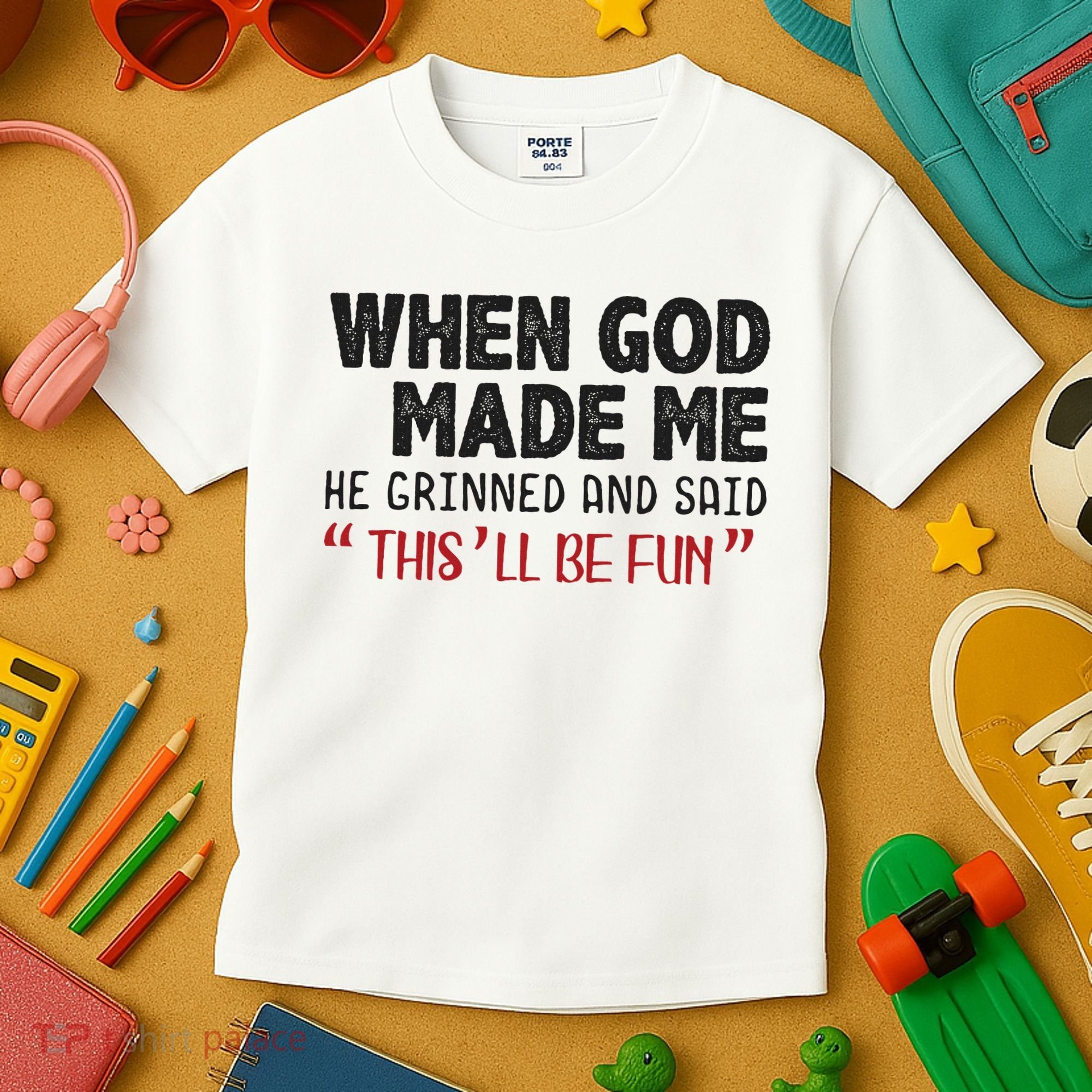 When God Made Me He Grinned And Said This Will Be Fun Kids T-Shirt