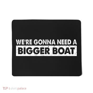We're Gonna Need A Bigger Boat Funny Shark Lover Mousepad