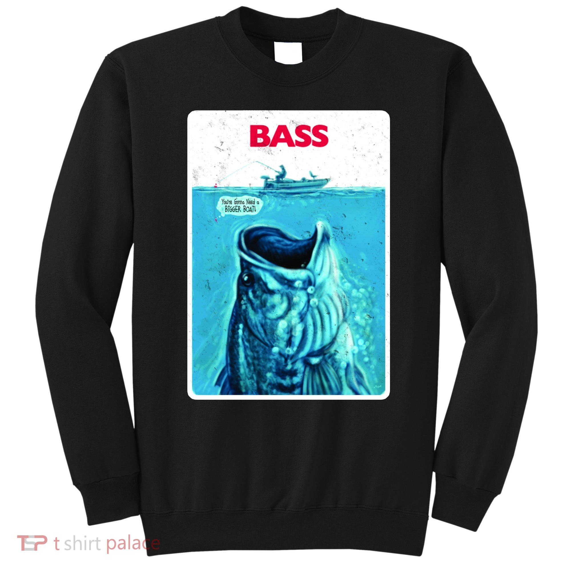 We're Gonna Need A Bigger Boat Bass Fishing Sweatshirt