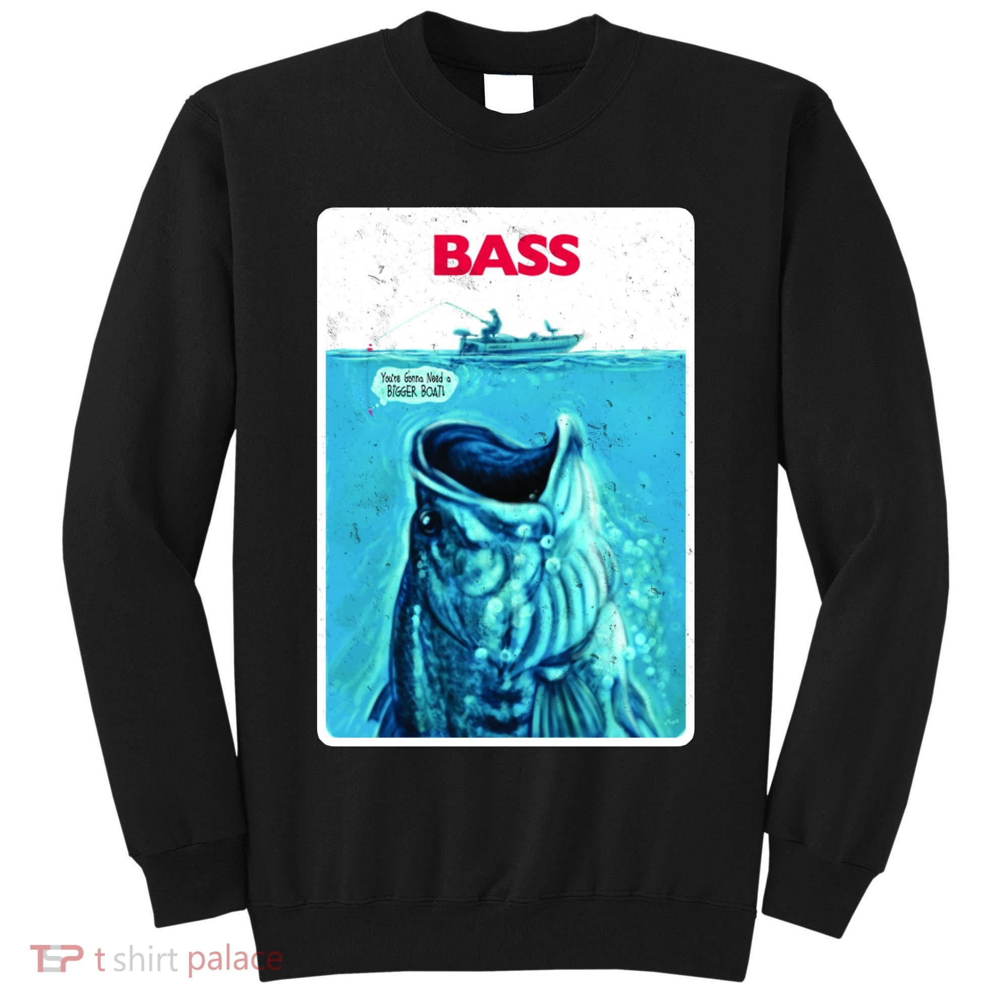 We're Gonna Need A Bigger Boat Bass Fishing Tall Sweatshirt