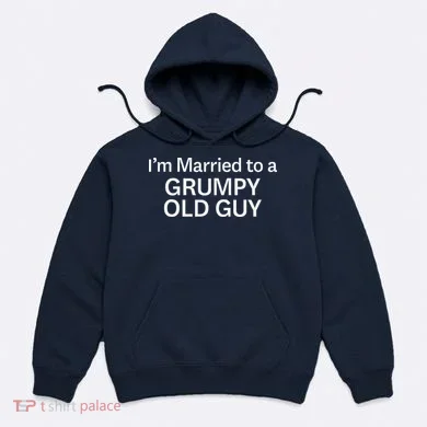 Warning Grumpy Old Guy IM Married To Be A Grumpy Old Guy Hoodie