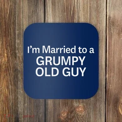 Warning Grumpy Old Guy IM Married To Be A Grumpy Old Guy Coaster