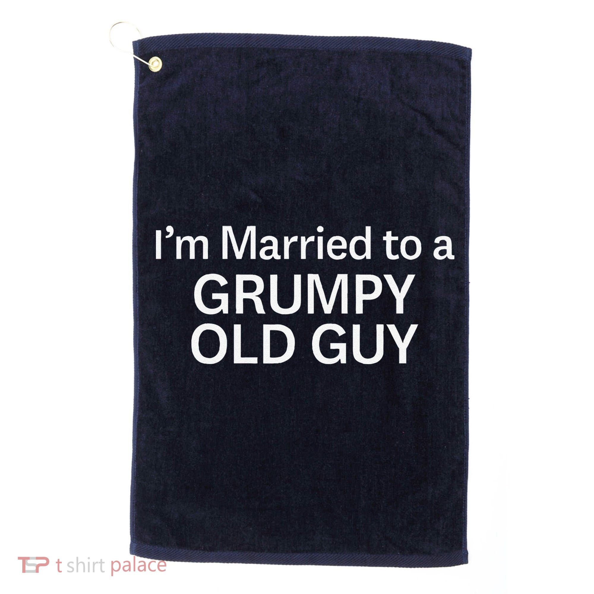 Warning Grumpy Old Guy IM Married To Be A Grumpy Old Guy Golf Towel