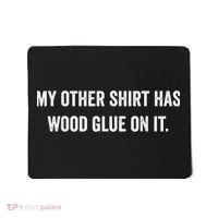 Wood Glue On It Funny Carpenter Sayings For Woodworker Mousepad thumb 0