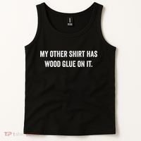 Wood Glue On It Funny Carpenter Sayings For Woodworker Tank Top thumb 2