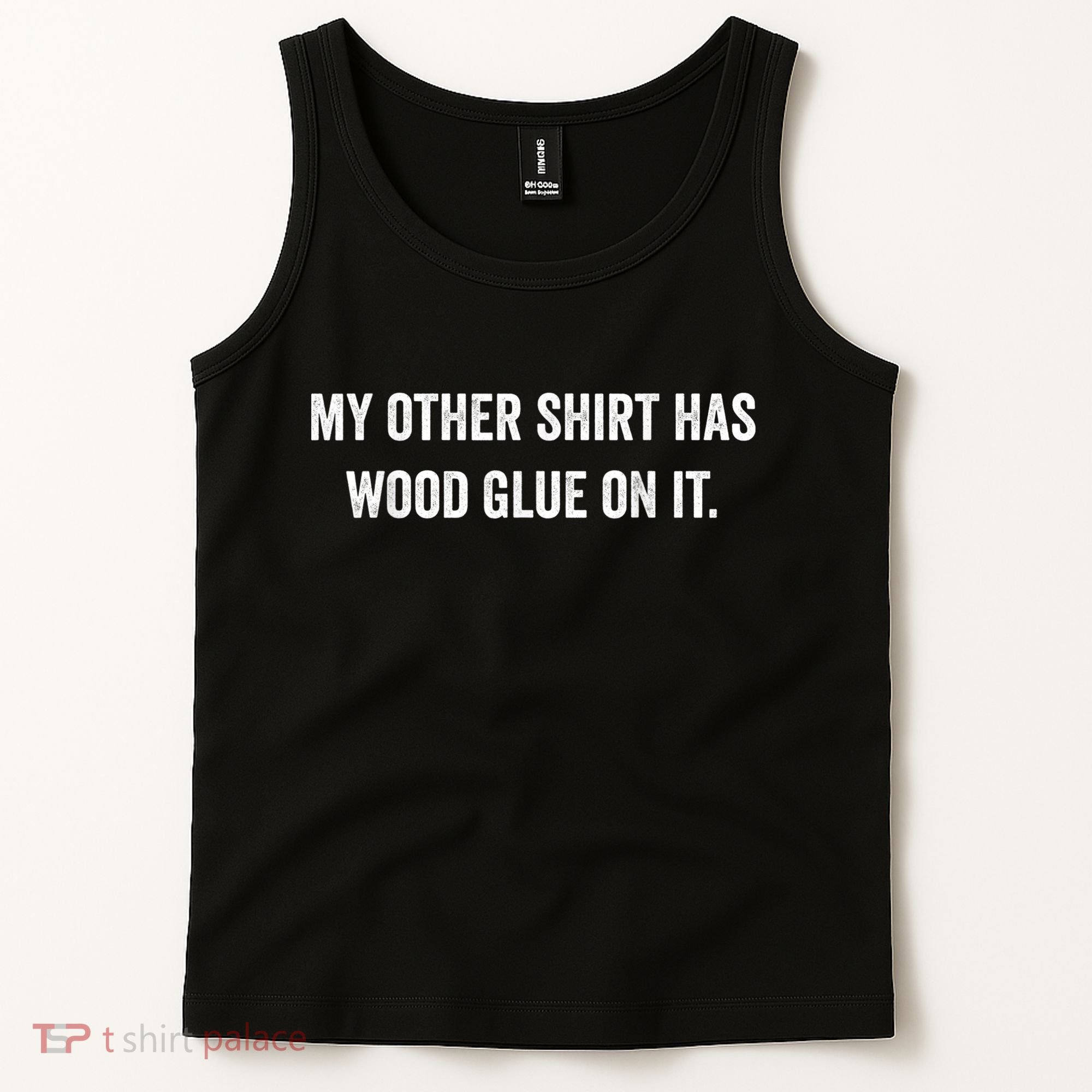 Wood Glue On It Funny Carpenter Sayings For Woodworker Tank Top