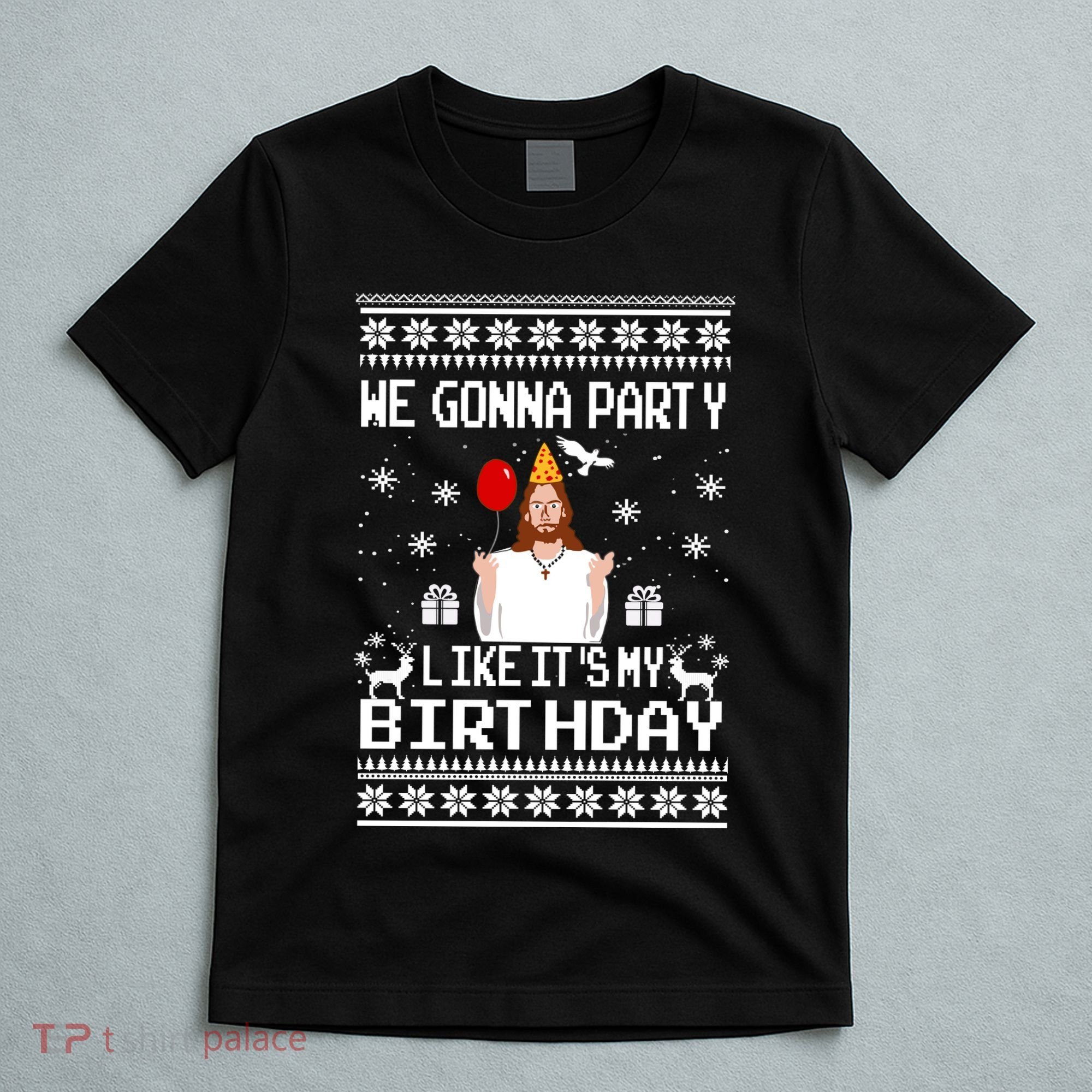We Gonna Party Like Its My Birthday Jesus Sweater Christmas Funny T-Shirt