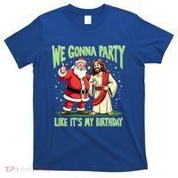 We Gonna Party Like ItS My Birthday Funny Xmas Santa Jesus Gift T-Shirt thumb 0
