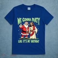 We Gonna Party Like ItS My Birthday Funny Xmas Santa Jesus Gift T-Shirt thumb 5