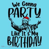 We Gonna Party Like ItS My Birthday Jesus Christmas Gift T-Shirt thumb 6