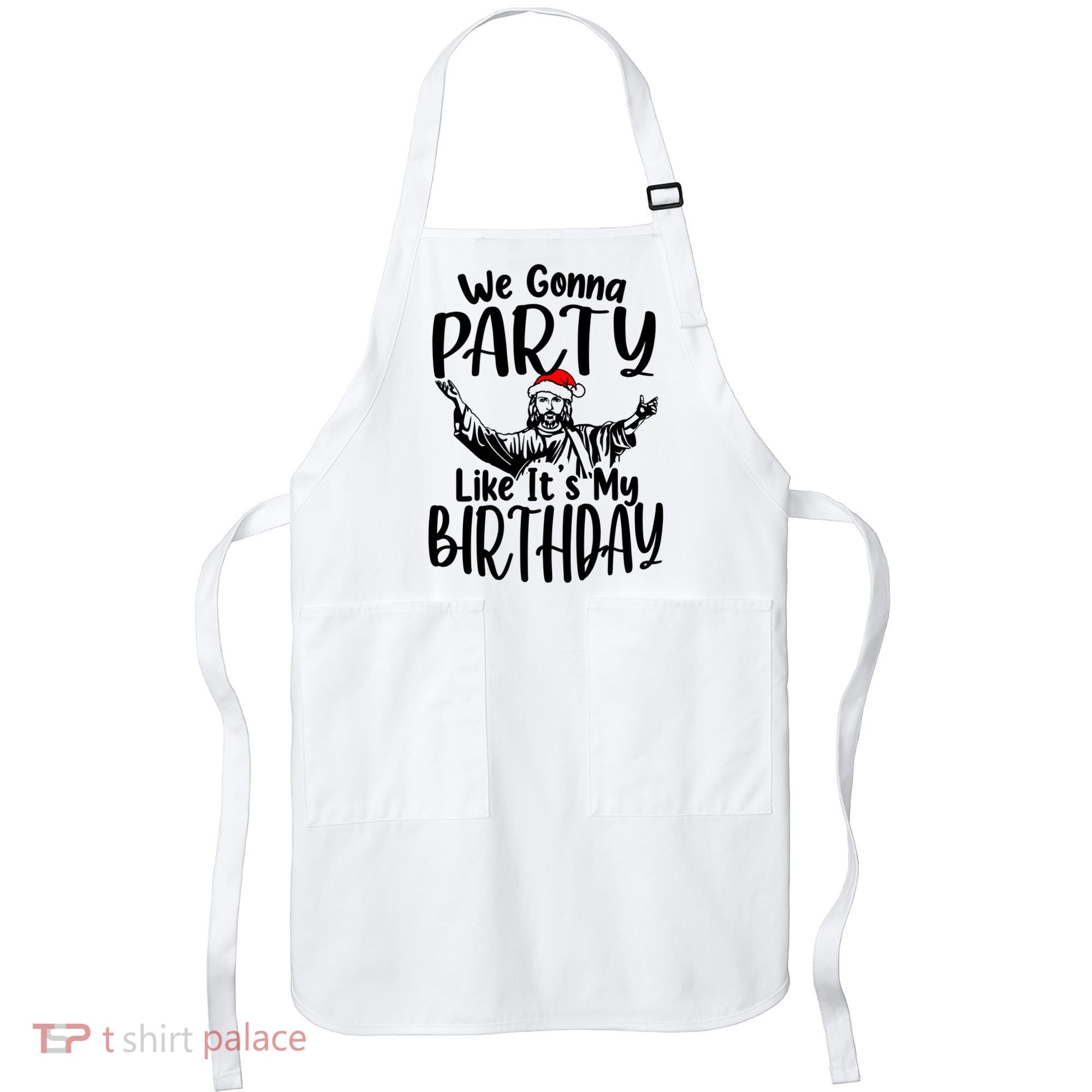 We Gonna Party Like ItS My Birthday Jesus Christmas Gift Apron