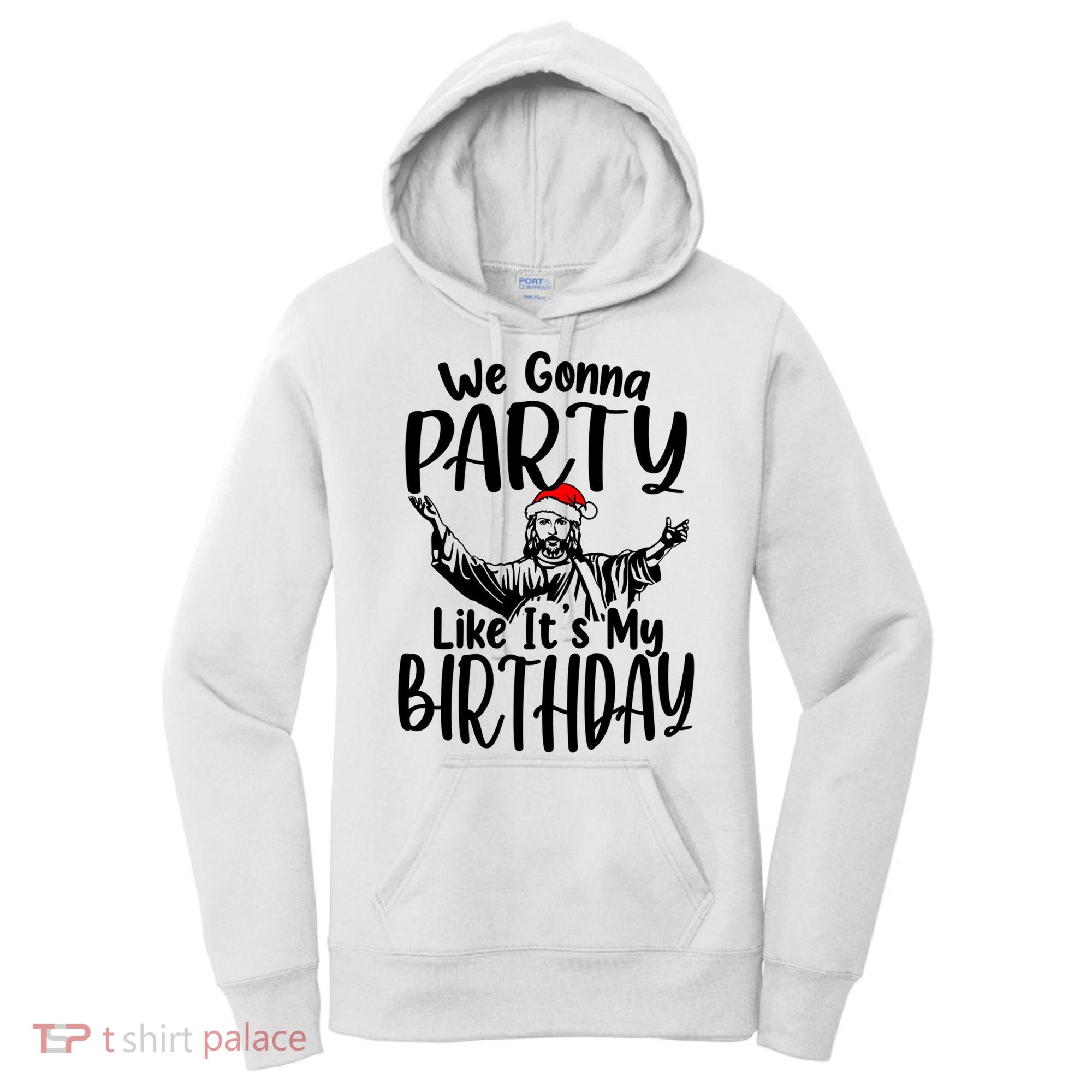 We Gonna Party Like ItS My Birthday Jesus Christmas Gift Women's Hoodie