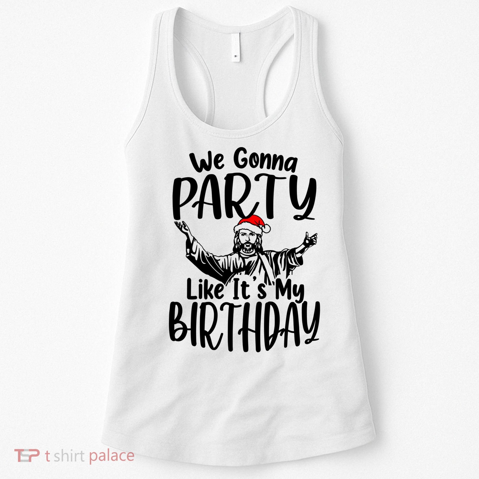 We Gonna Party Like ItS My Birthday Jesus Christmas Gift Women's Tank Top