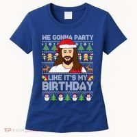 We Gonna Party Like ItS My Birthday Jesus Christmas Gift Women's T-Shirt thumb 0