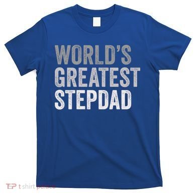 Worlds Greatest Stepdad Funny Dad Stepfather Gift T-Shirt