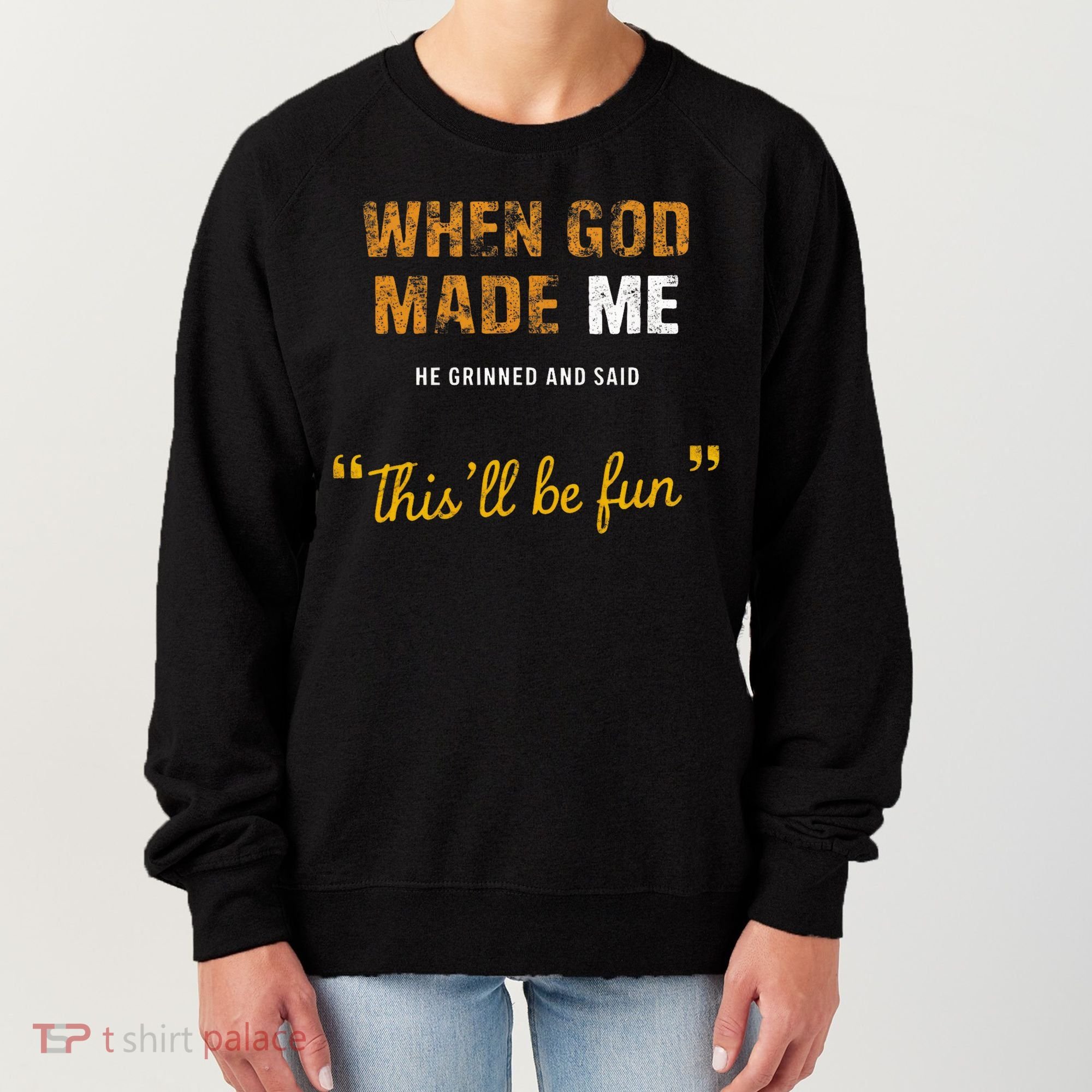 When God S Made Me He Grinned And Said This Befun Women's Sweatshirt