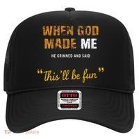 When God S Made Me He Grinned And Said This Befun Hat thumb 0