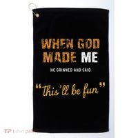 When God S Made Me He Grinned And Said This Befun Golf Towel thumb 0