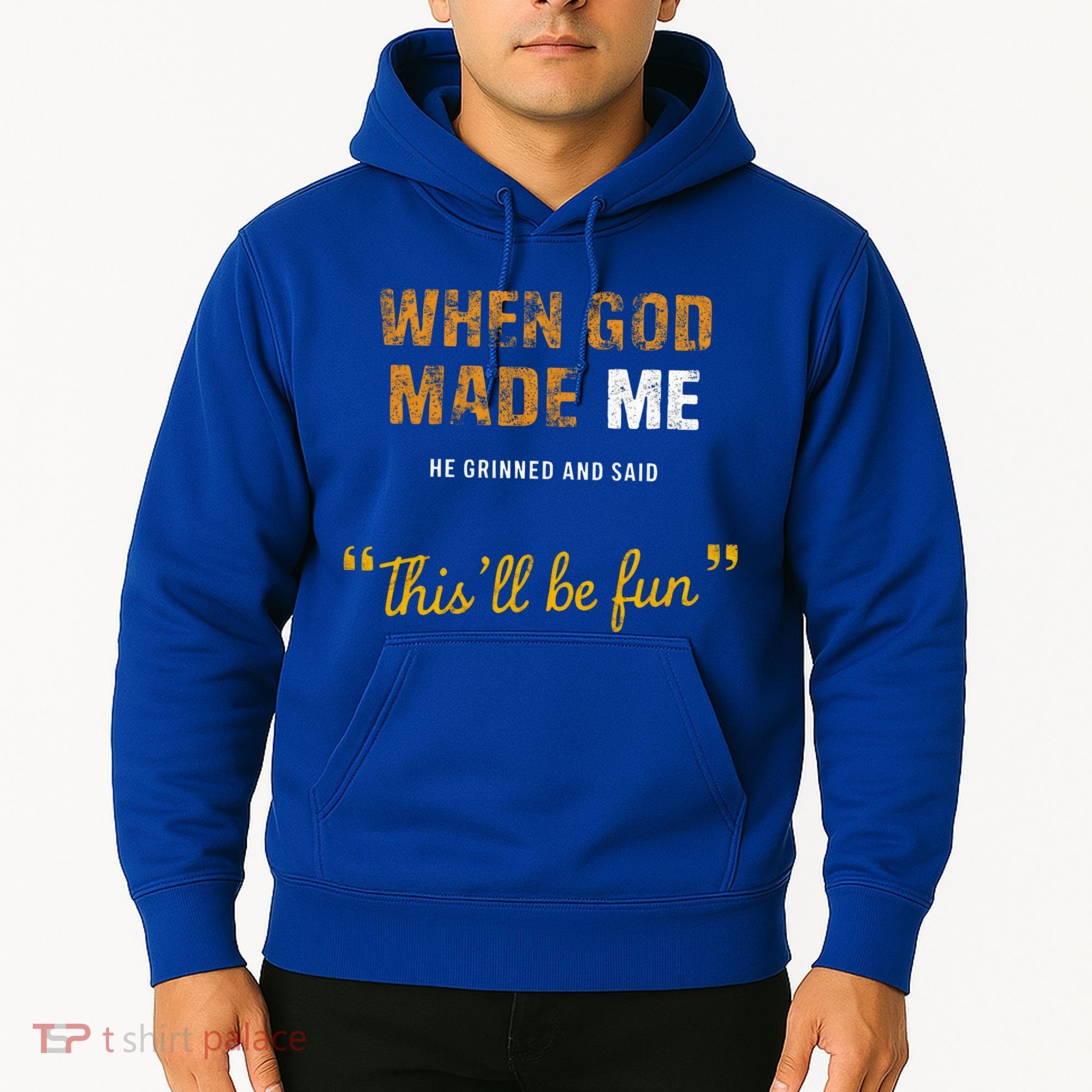 When God S Made Me He Grinned And Said This Befun Hoodie