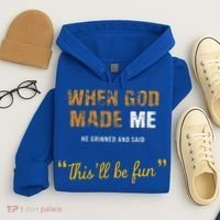 When God S Made Me He Grinned And Said This Befun Hoodie thumb 4