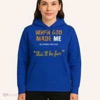 When God S Made Me He Grinned And Said This Befun Hoodie thumb 5