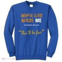 When God S Made Me He Grinned And Said This Befun Sweatshirt thumb 0