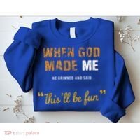 When God S Made Me He Grinned And Said This Befun Sweatshirt thumb 2