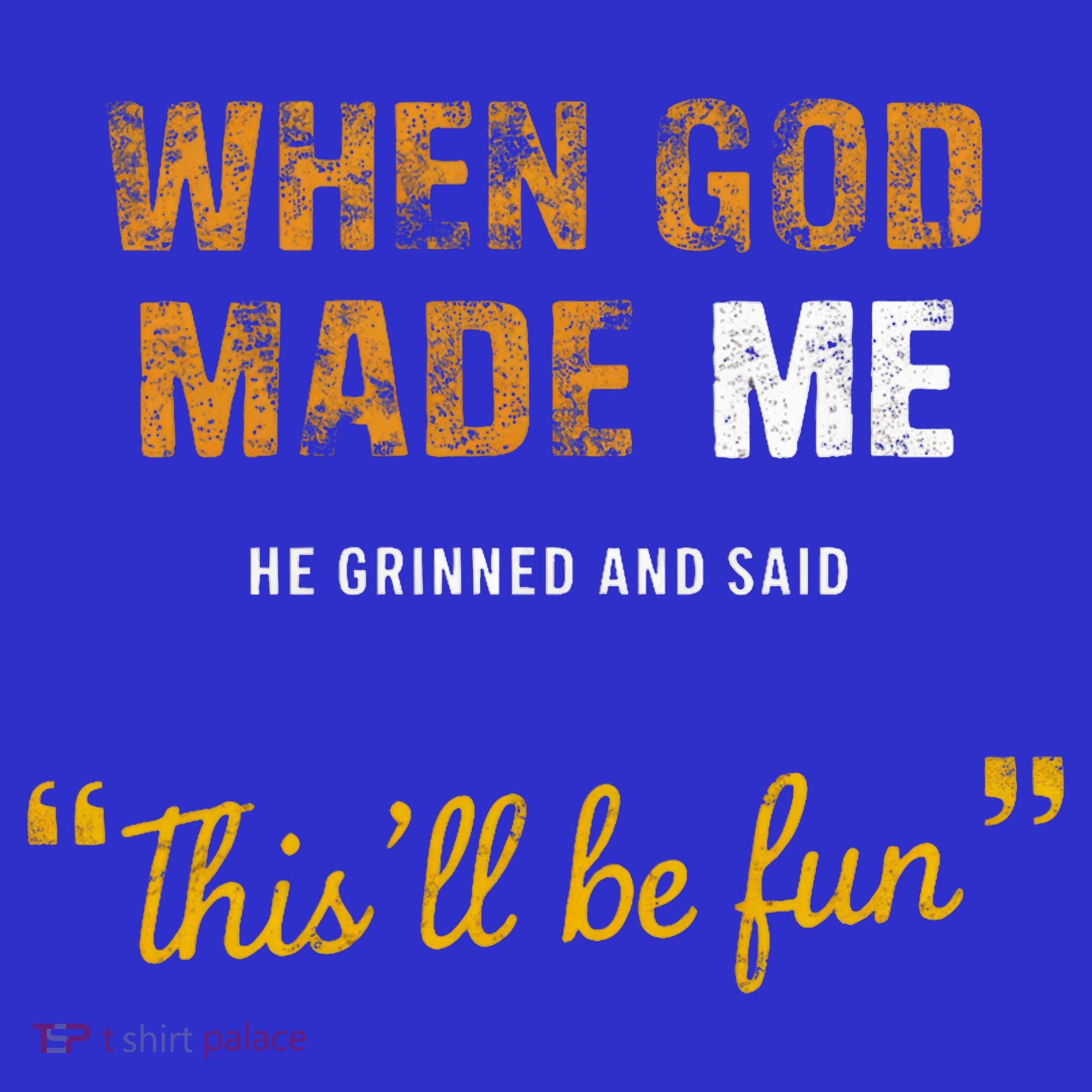 When God S Made Me He Grinned And Said This Befun Mousepad