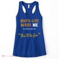 When God S Made Me He Grinned And Said This Befun Women's Tank Top thumb 0