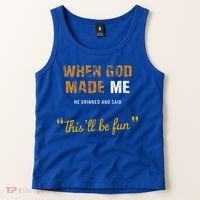 When God S Made Me He Grinned And Said This Befun Tank Top thumb 2