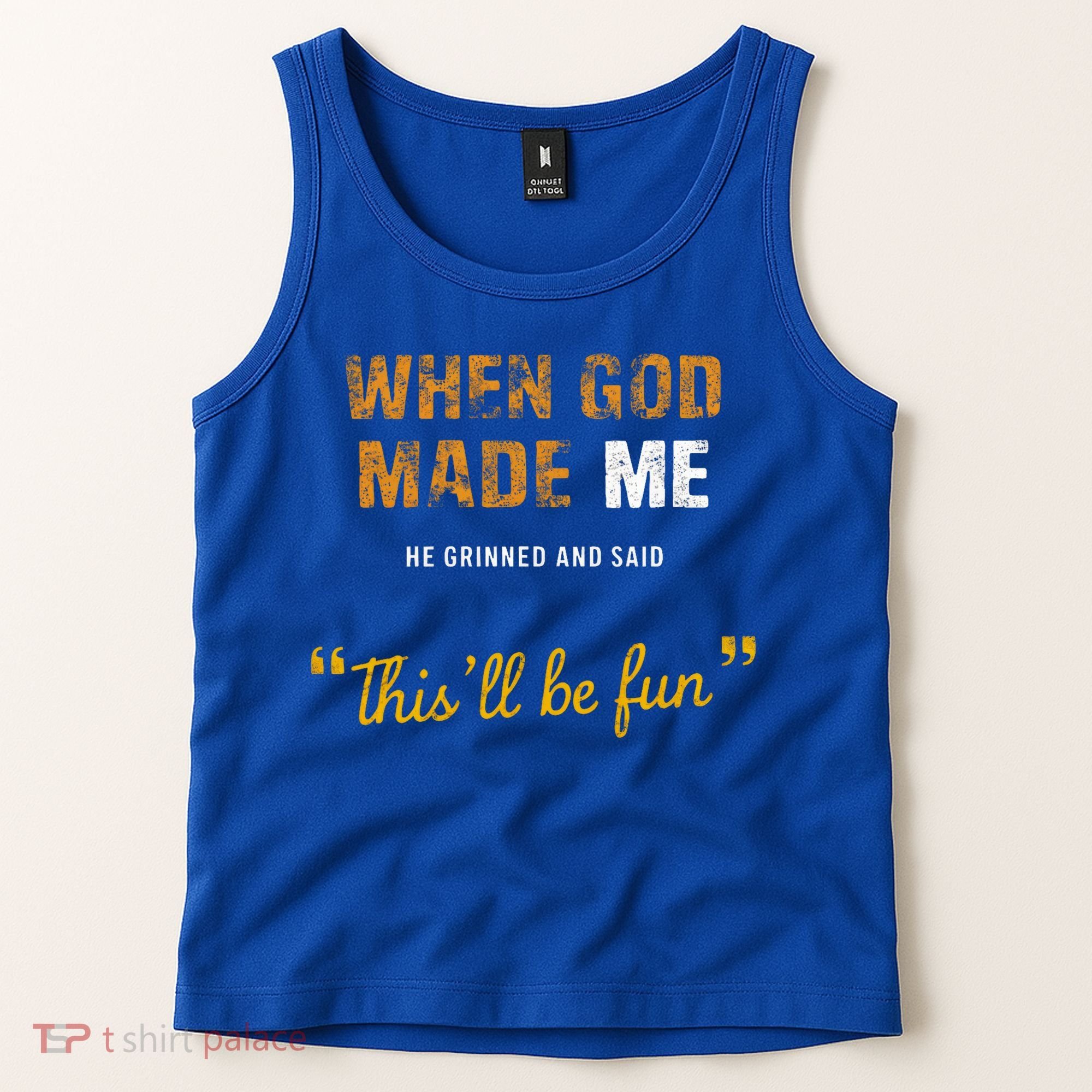 When God S Made Me He Grinned And Said This Befun Tank Top