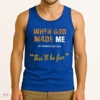 When God S Made Me He Grinned And Said This Befun Tank Top thumb 3