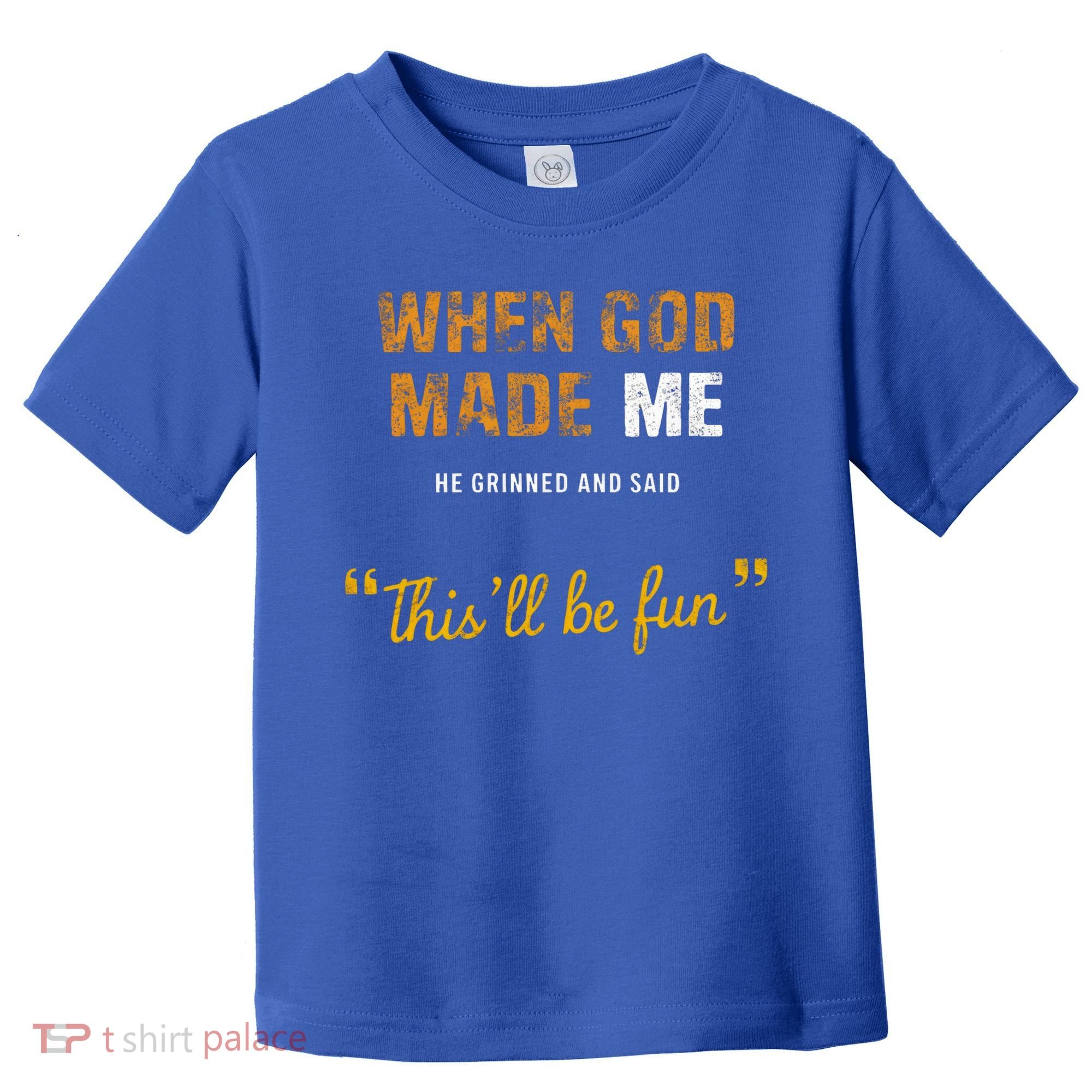 When God S Made Me He Grinned And Said This Befun Toddler T-Shirt
