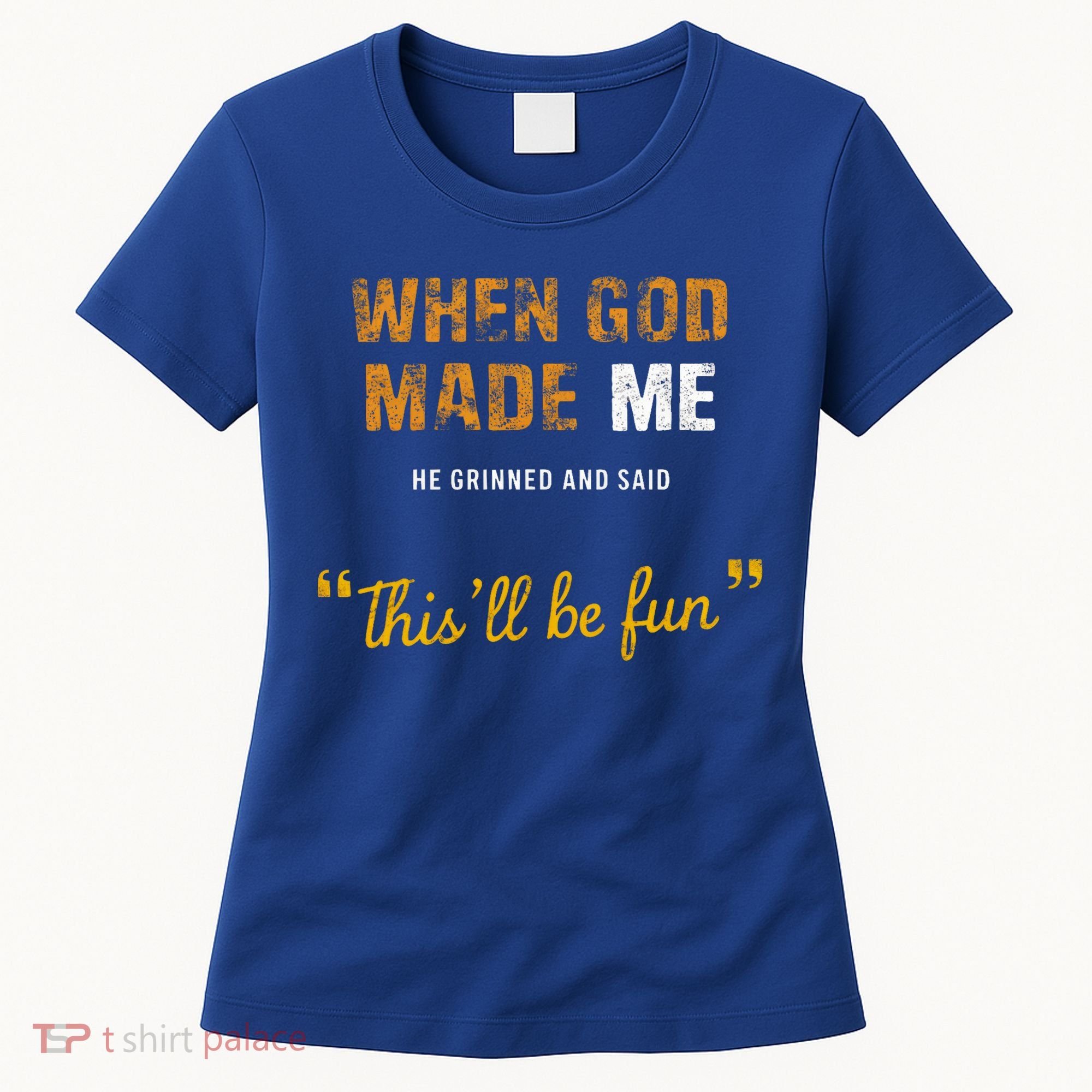 When God S Made Me He Grinned And Said This Befun Women's T-Shirt