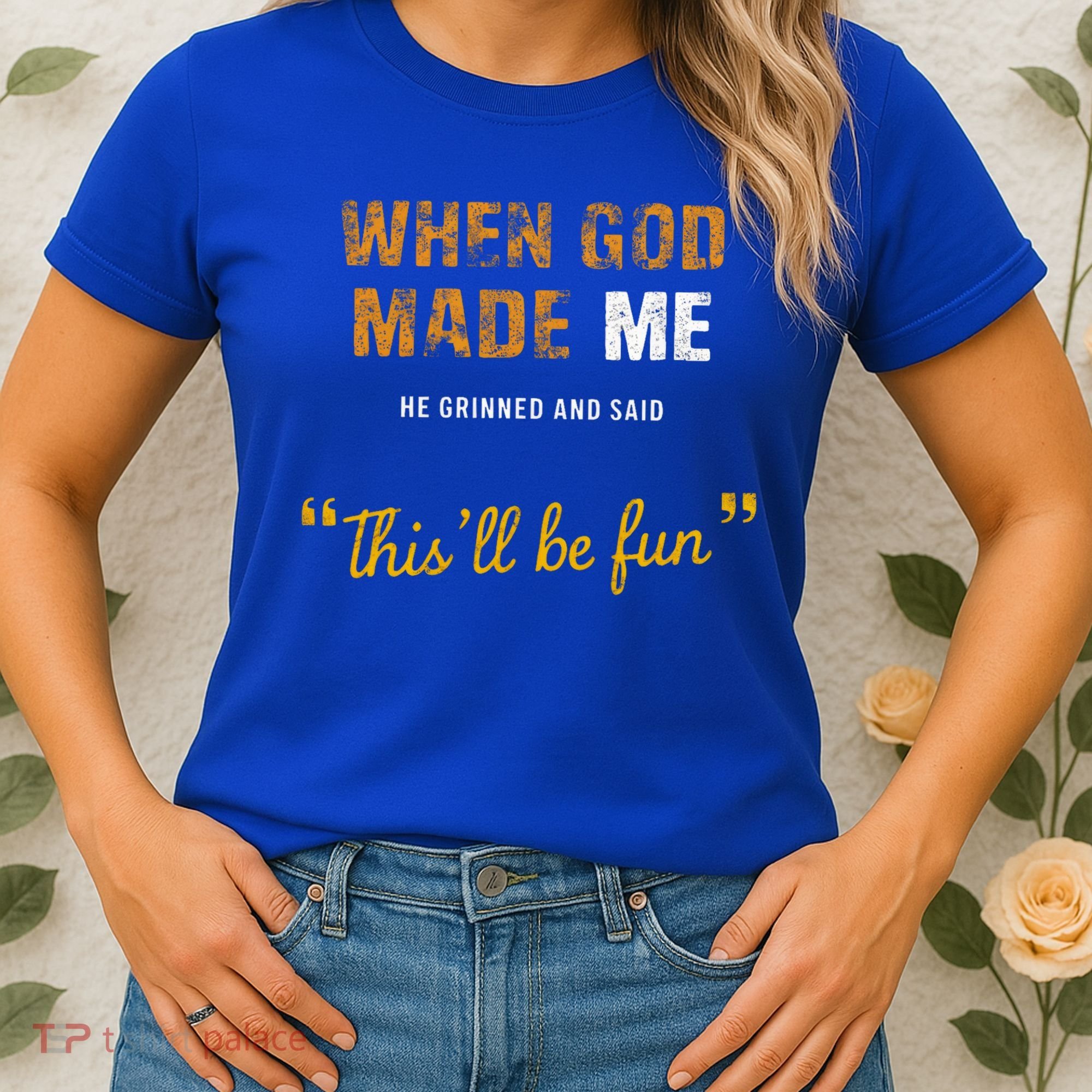 When God S Made Me He Grinned And Said This Befun Women's T-Shirt