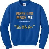 When God S Made Me He Grinned And Said This Befun Kids Sweatshirt thumb 0