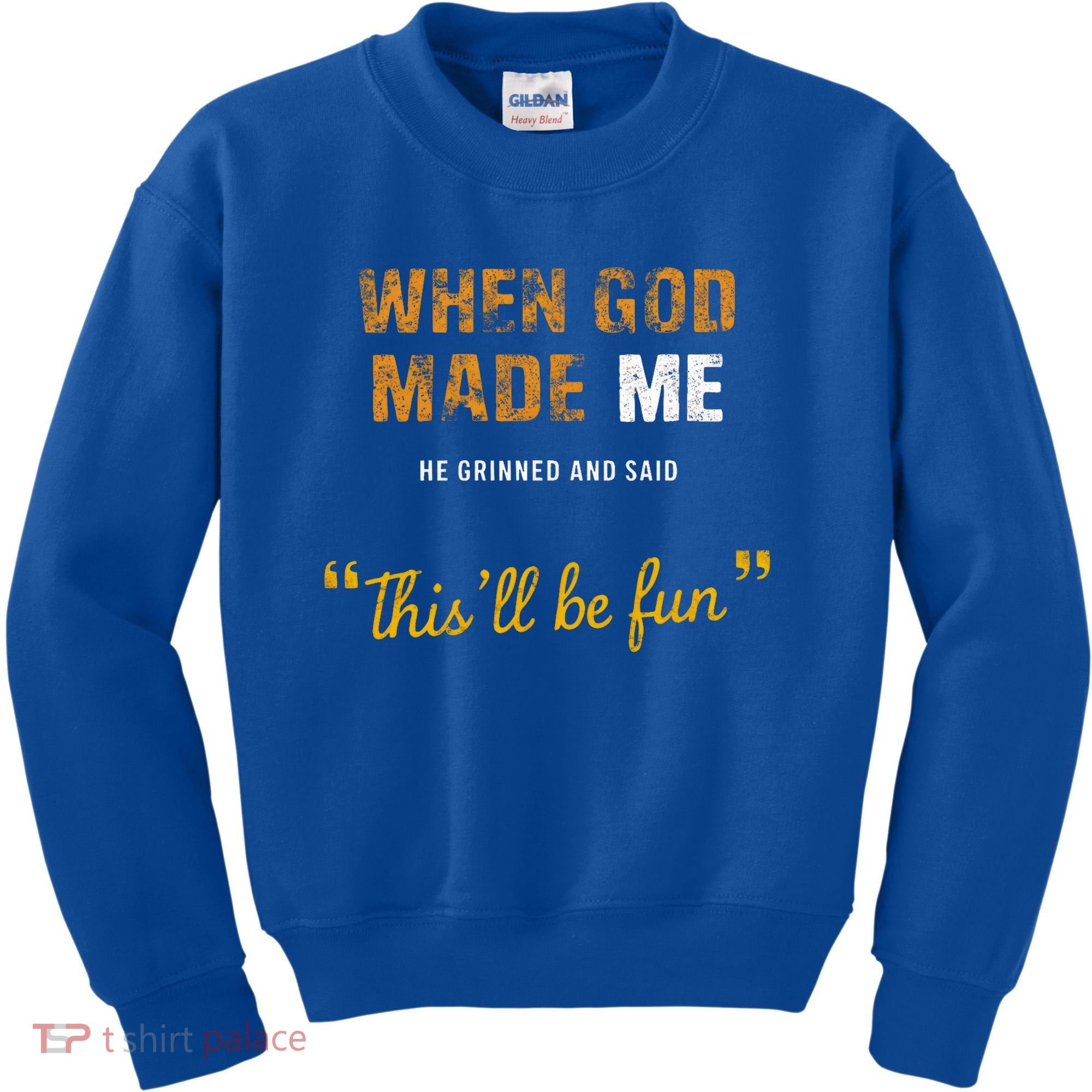When God S Made Me He Grinned And Said This Befun Kids Sweatshirt