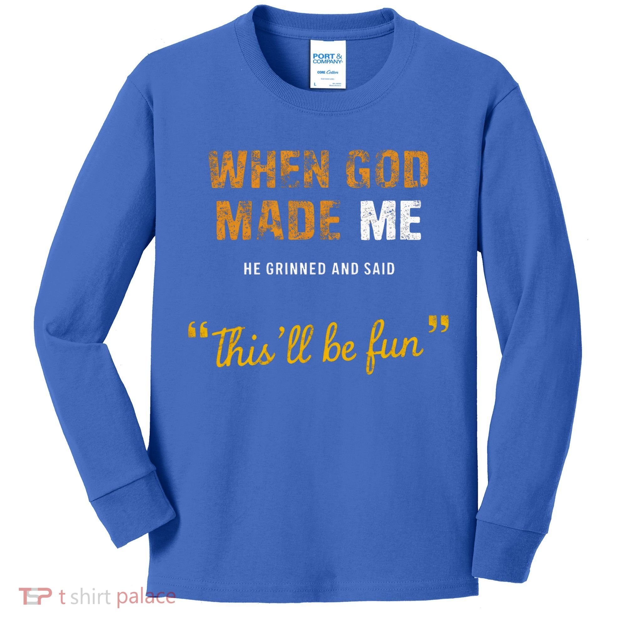 When God S Made Me He Grinned And Said This Befun Kids Long Sleeve Shirt