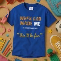 When God S Made Me He Grinned And Said This Befun Kids T-Shirt thumb 3