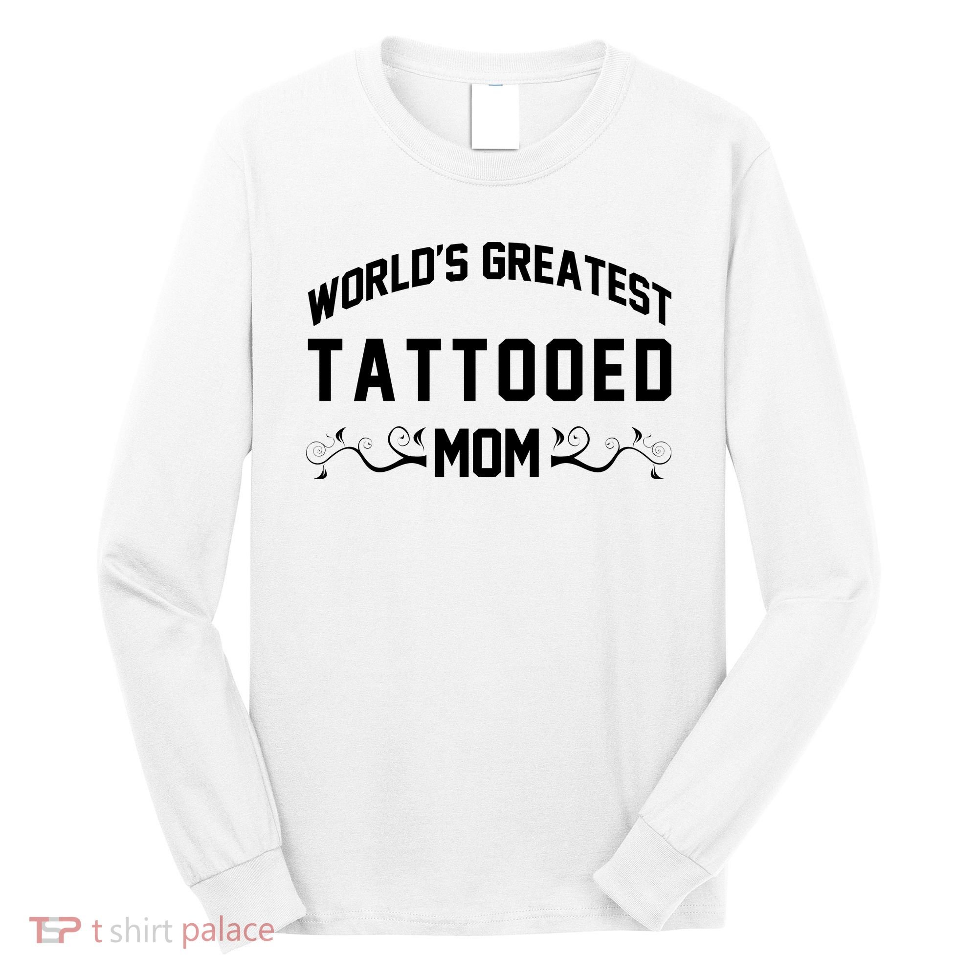 World'S Greatest Tattooed Mom Long Sleeve Shirt
