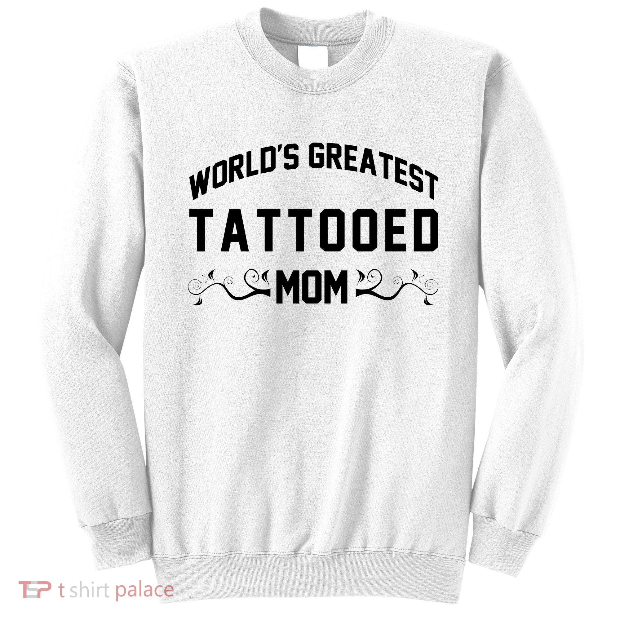 World'S Greatest Tattooed Mom Sweatshirt