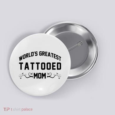 World'S Greatest Tattooed Mom Button