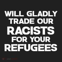 Will Gladly Trade Our Racists For Your Refugees Tumbler thumb 3