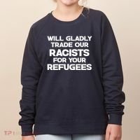 Will Gladly Trade Our Racists For Your Refugees Women's Sweatshirt thumb 0