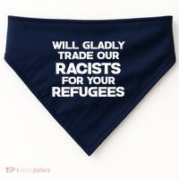 Will Gladly Trade Our Racists For Your Refugees USA-Made Doggie Bandana thumb 0