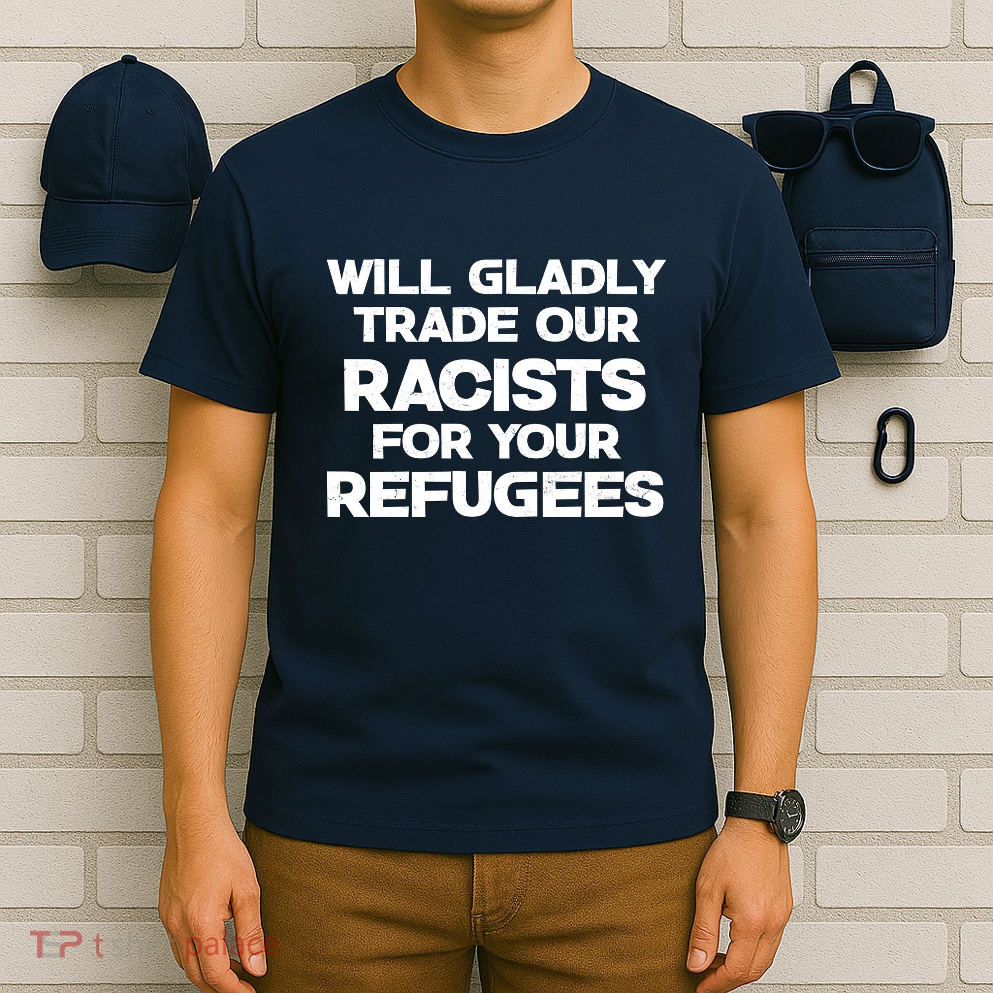 Will Gladly Trade Our Racists For Your Refugees T-Shirt